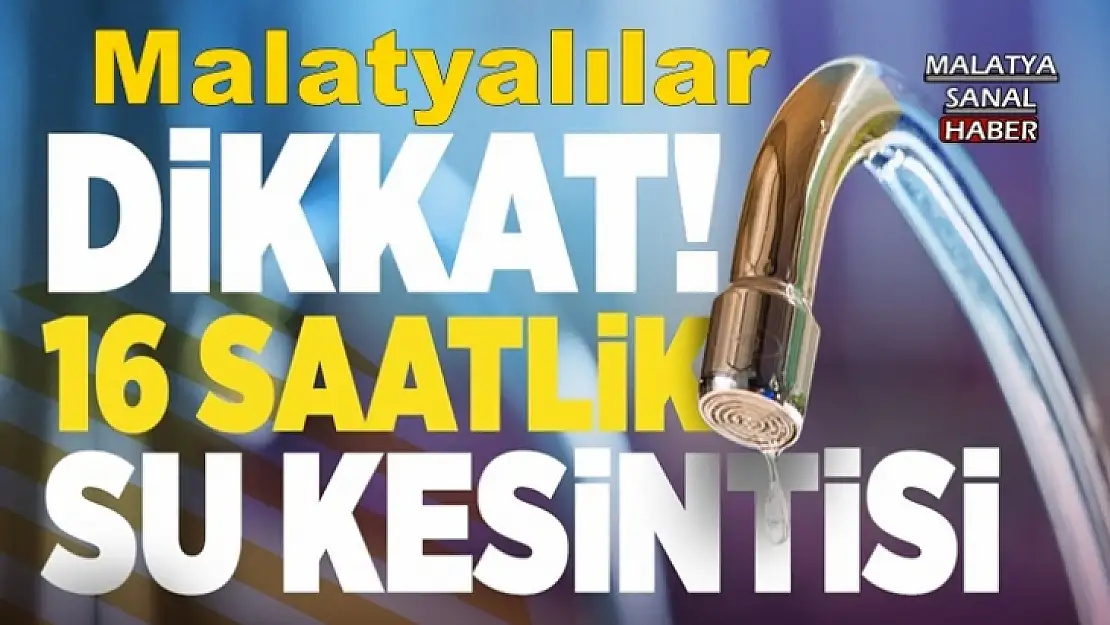 Malatya´da 16 saatlik su kesintisi