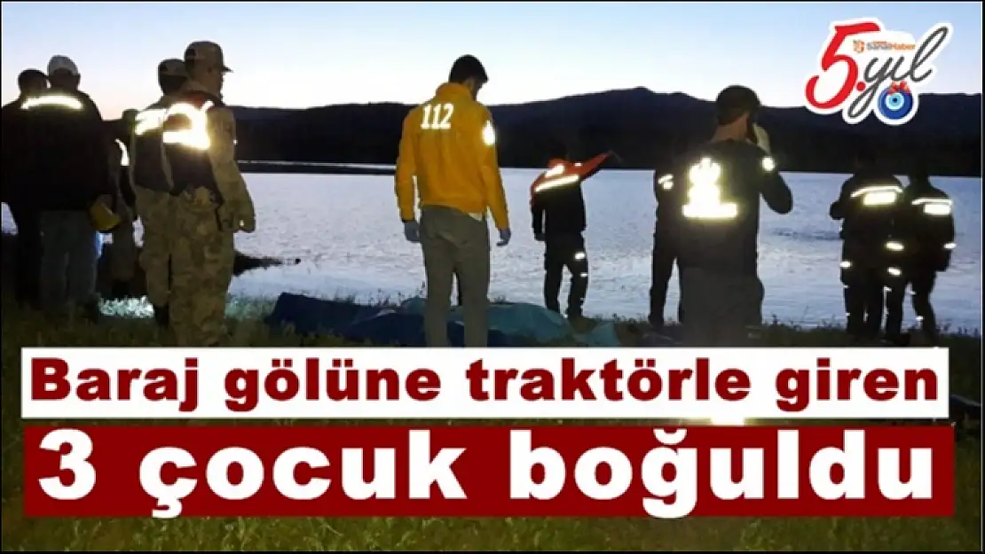 Baraj gölüne traktörle giren 3 çocuk boğuldu