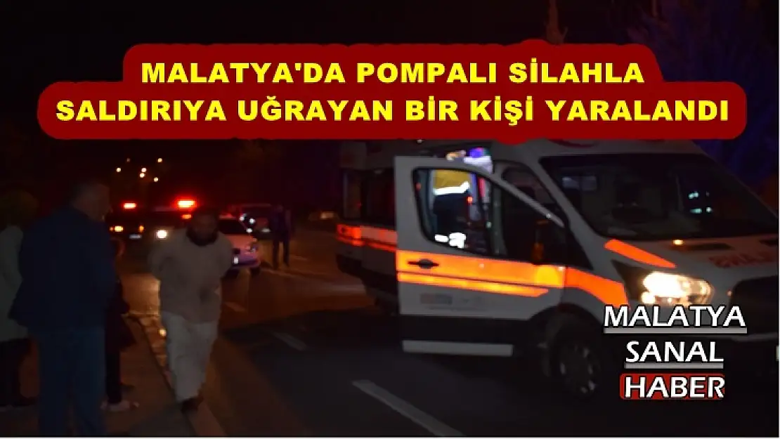 Malatya'da pompalı silahla saldırıya uğrayan bir kişi yaralandı