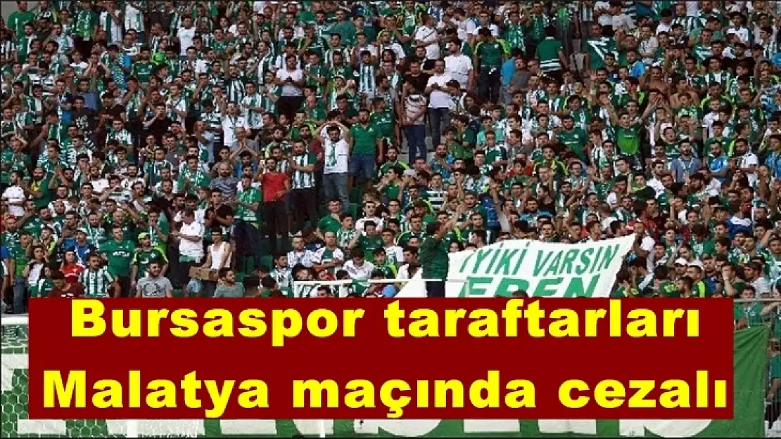 Bursaspor taraftarları Malatya maçında cezalı