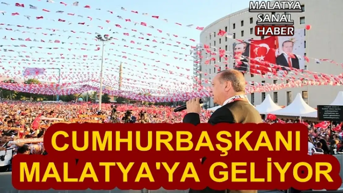 Cumhurbaşkanı Malatya'ya Geliyor