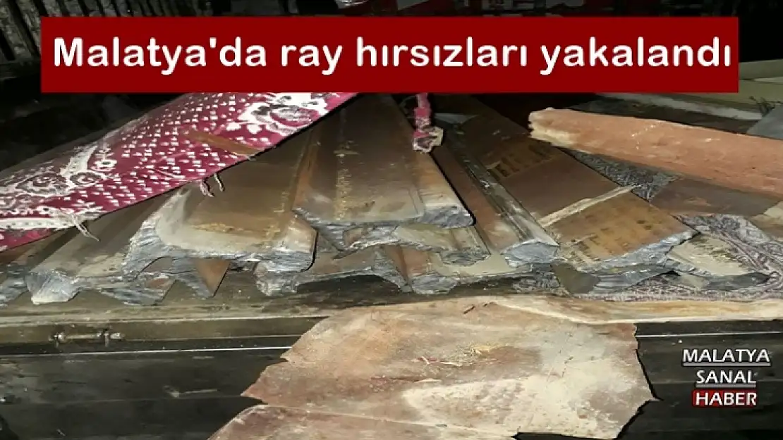 Malatya'da ray hırsızları yakalandı
