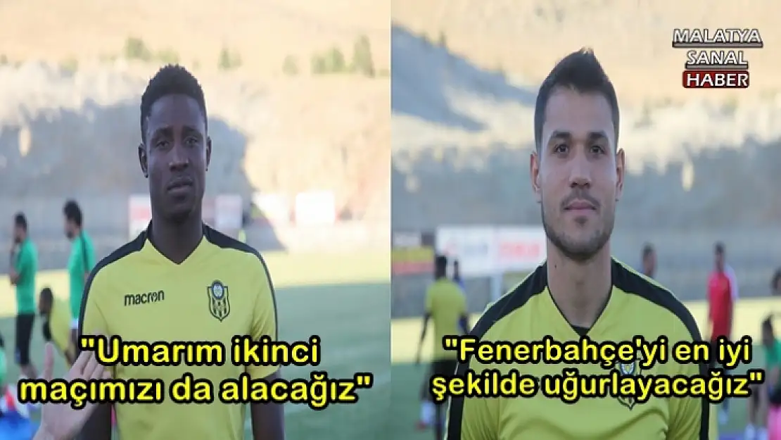 Yeni Malatyasporlu futbolcular Fenerbahçe maçından umutlu