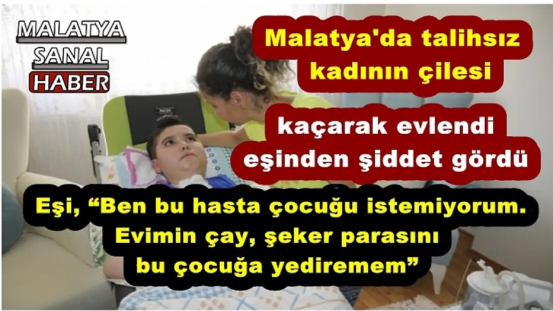 Malatya'da talihsız   kadının çilesi