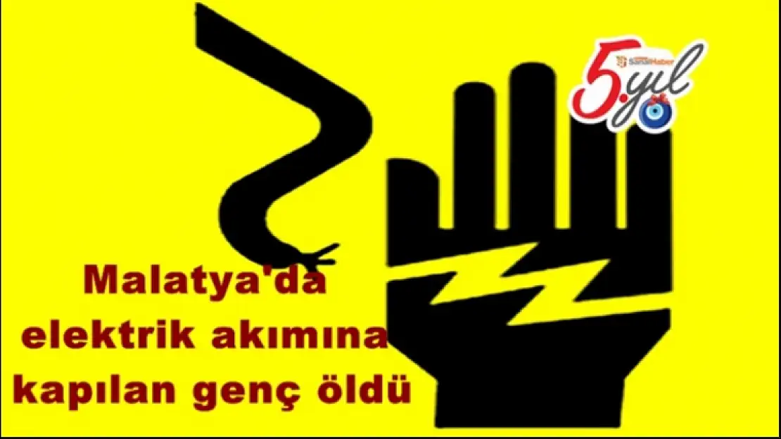 Malatya'da  elektrik akımına  kapılan genç öldü