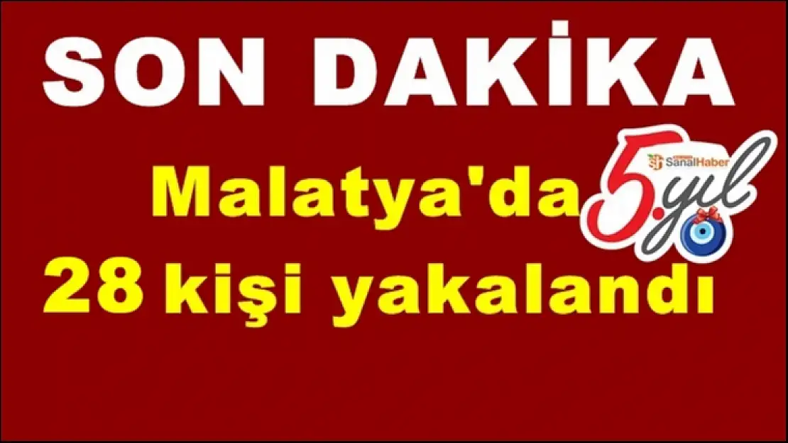 Malatya'da 28 kişi yakalandı