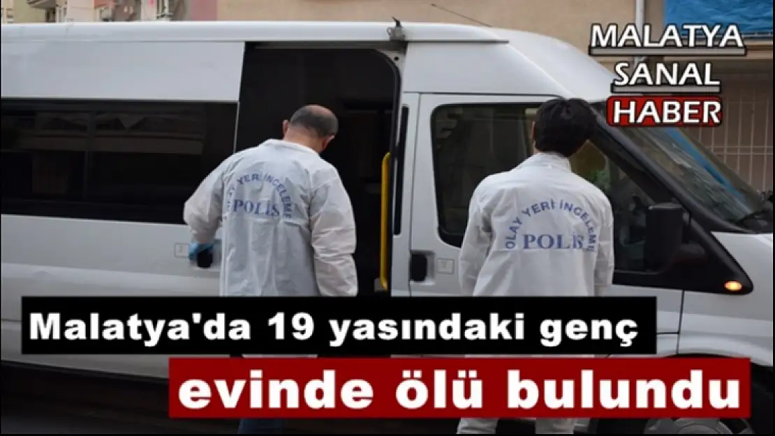 Malatya'da 19 yaşındaki genç evinde ölü bulundu