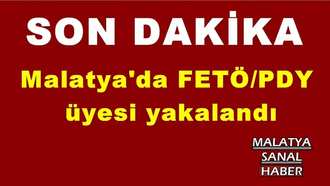 Malatya'da FETÖ/PDY  üyesi yakalandı