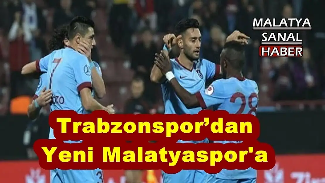 Trabzonspor´dan  Yeni Malatyaspor'a
