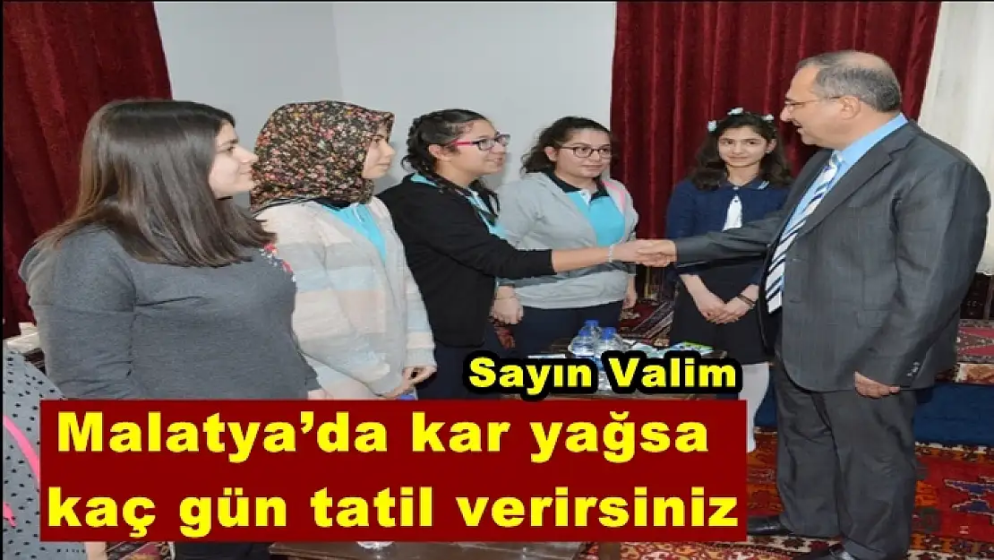 Malatya´da kar yağsa kaç gün tatil verirsiniz