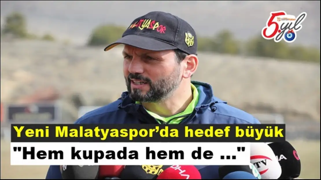 Yeni Malatyaspor´da hedef büyük