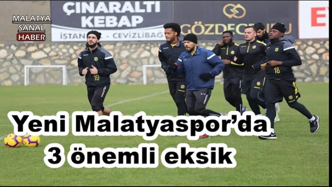 Yeni Malatyaspor´da 3 önemli eksik