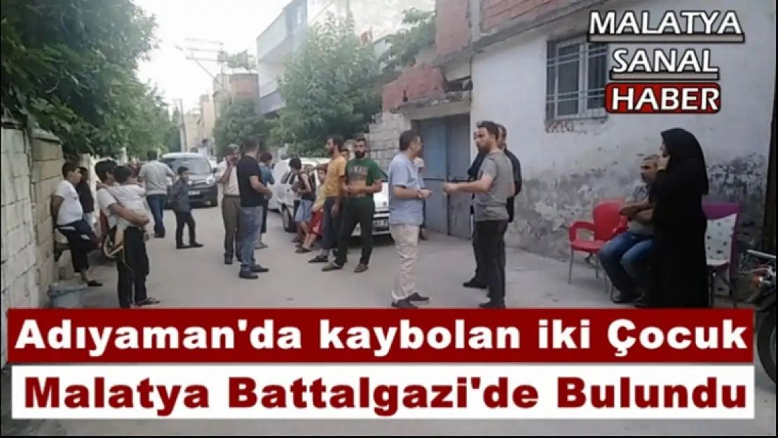 Adıyaman'da kaybolan iki Çocuk  Malatya Battalgazi'de Bulundu