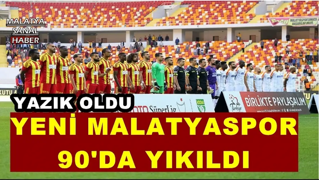 Yeni Malatyaspor 90'da yıkıldı