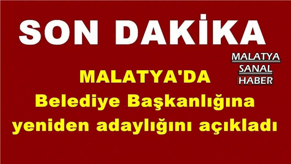 Malatya'da Belediye Başkanlığına  yeniden adaylığını açıkladı