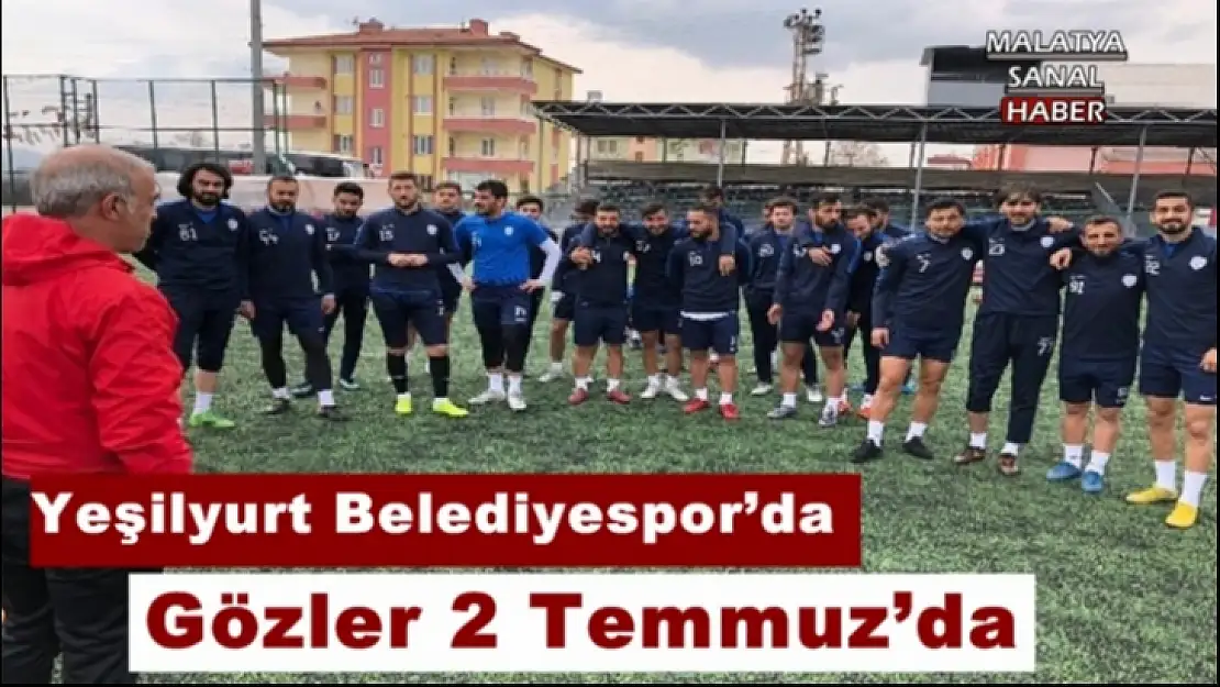 Yeşilyurt Belediyespor´da  Gözler 2 Temmuz´da