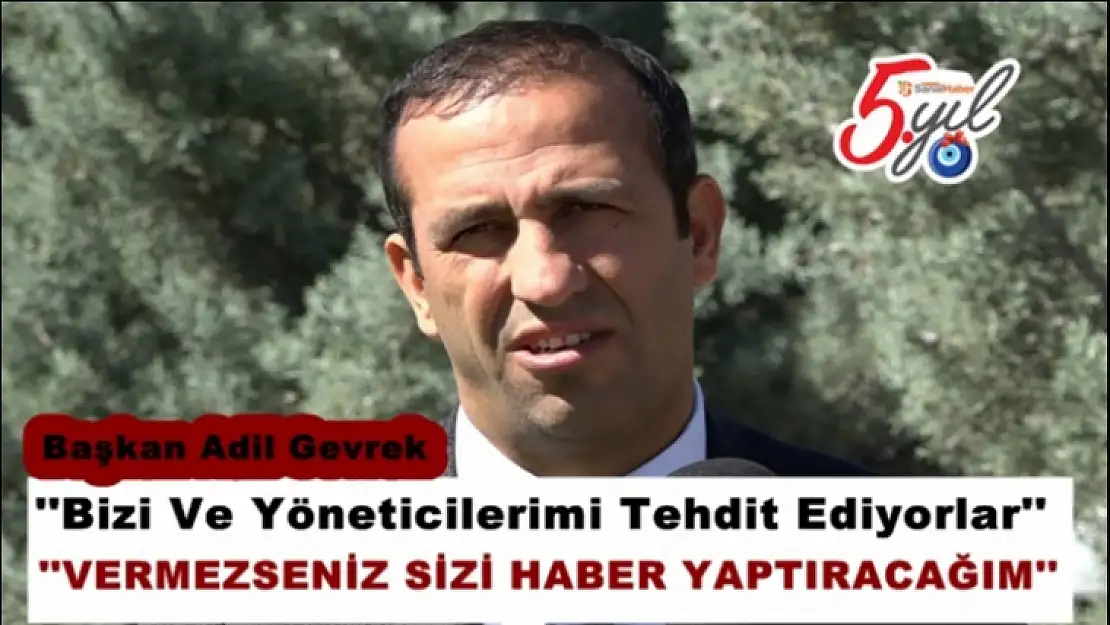 Başkan Adil Gevrek 'Kim Yada Kimler Tehdit Ediyor'