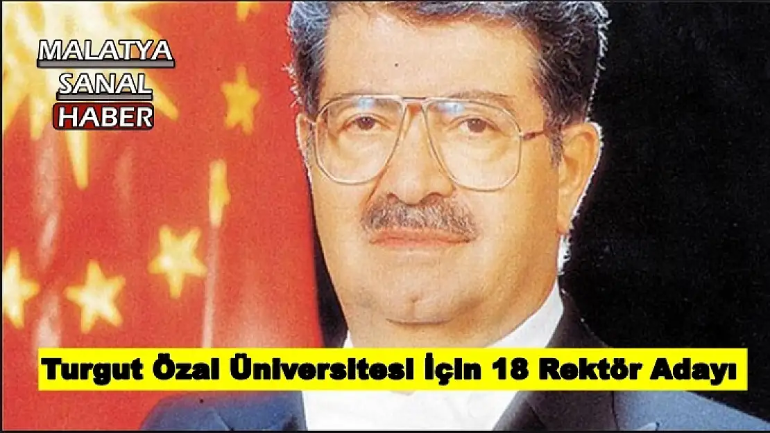 Turgut Özal Üniversitesi İçin 18 Rektör Adayı
