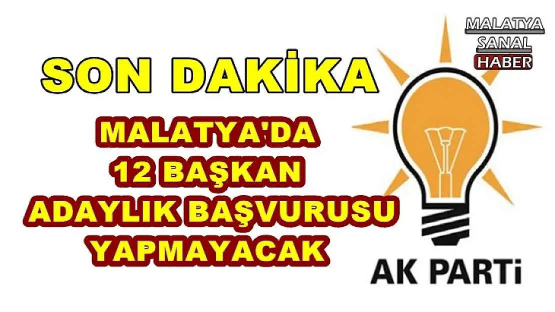 Malatya'da 12 Başkan adaylık başvurusu yapmayacak