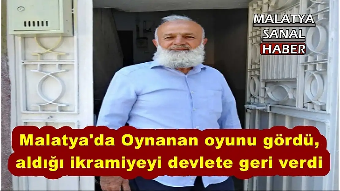 Malatya'da oynanan oyunu gördü, aldığı ikramiyeyi devlete geri verdi
