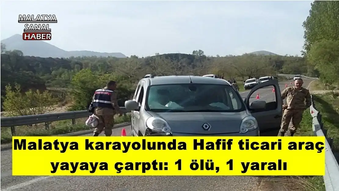 Malatya karayolunda Hafif ticari araç  yayaya çarptı: 1 ölü, 1 yaralı