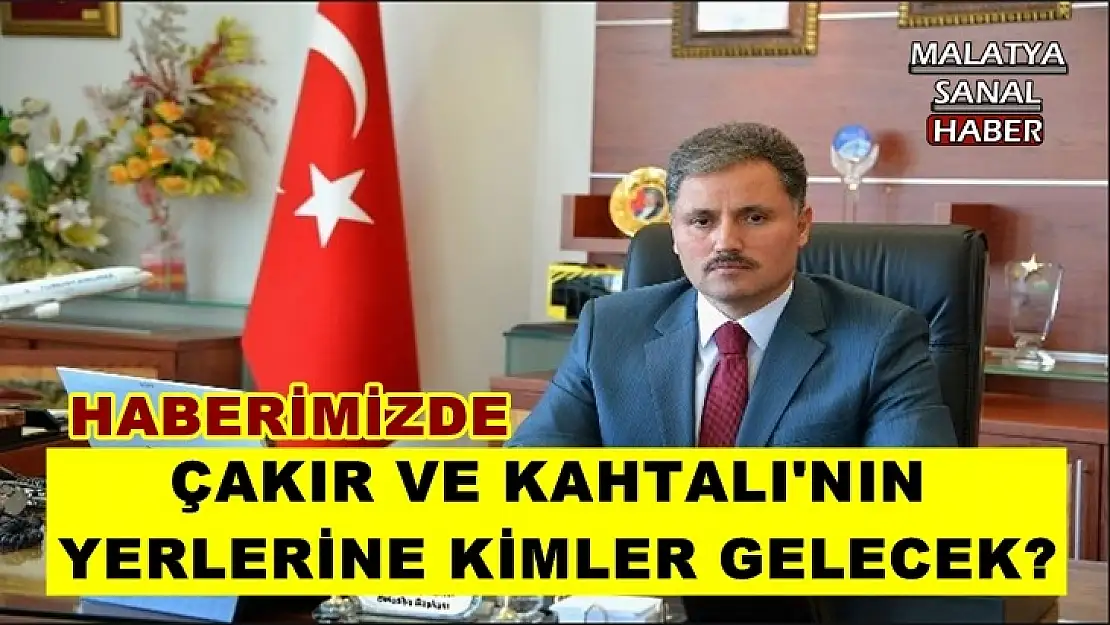 Çakır ve Kahtalı'nın yerlerine kimler gelecek