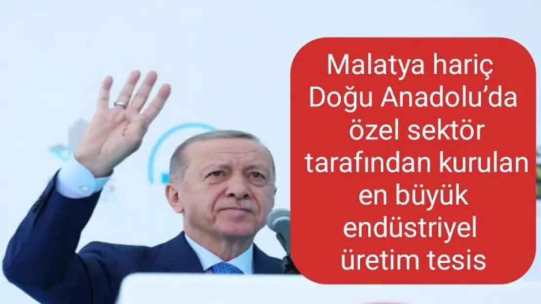 Malatya hariç Doğu Anadolu´da özel sektör tarafından kurulan en büyük endüstriyel üretim tesis