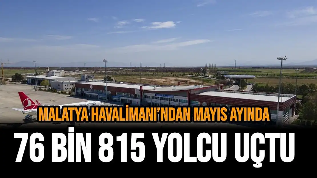 Malatya Havalimanı´ndan Mayıs ayında 76 bin 815 yolcu uçtu