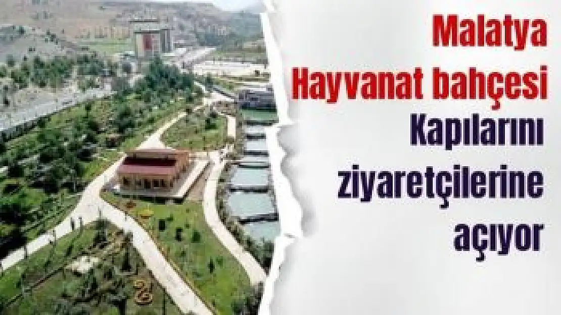 Malatya hayvanat bahçesi kapılarını ziyaretçilerine açıyor