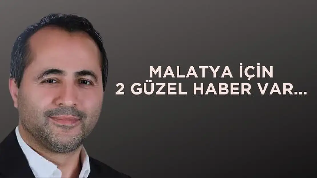 Malatya için 2 Güzel Haber Var...