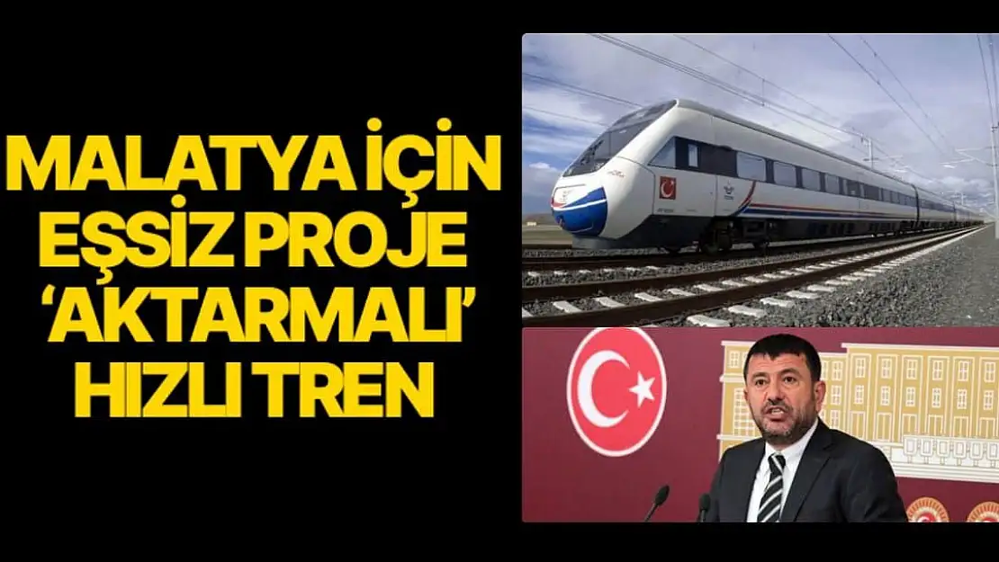 Malatya için eşsiz proje 'aktarmalı' hızlı tren 