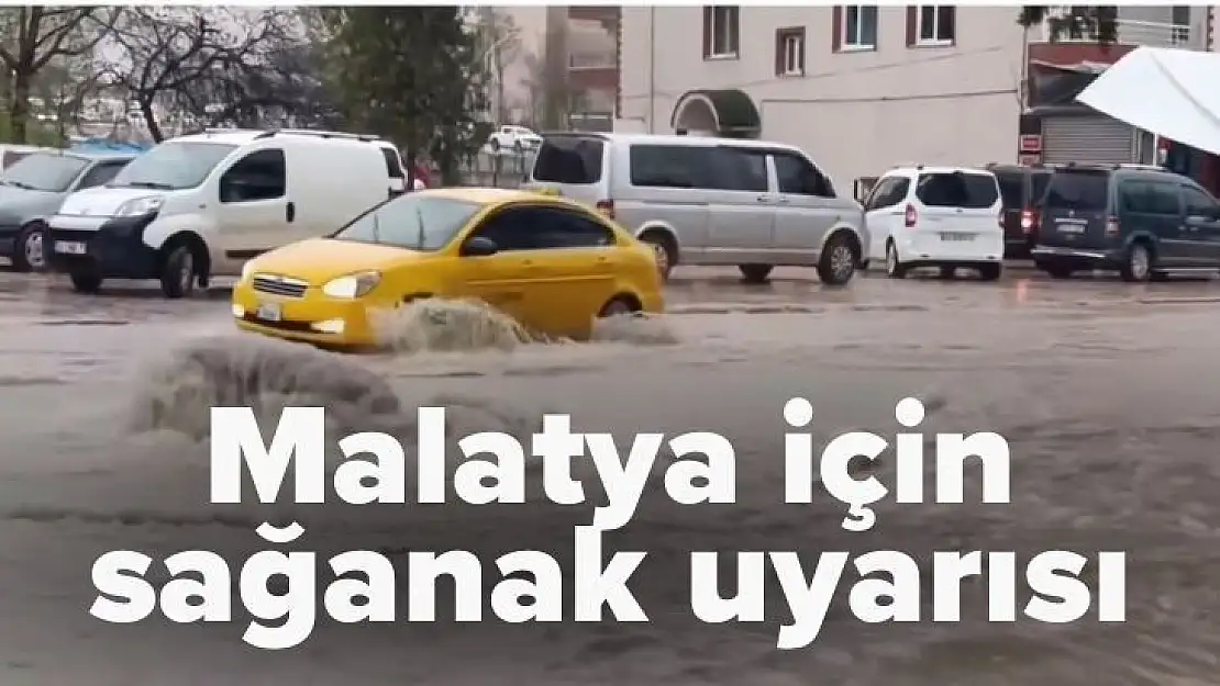 Malatya için sağanak uyarısı