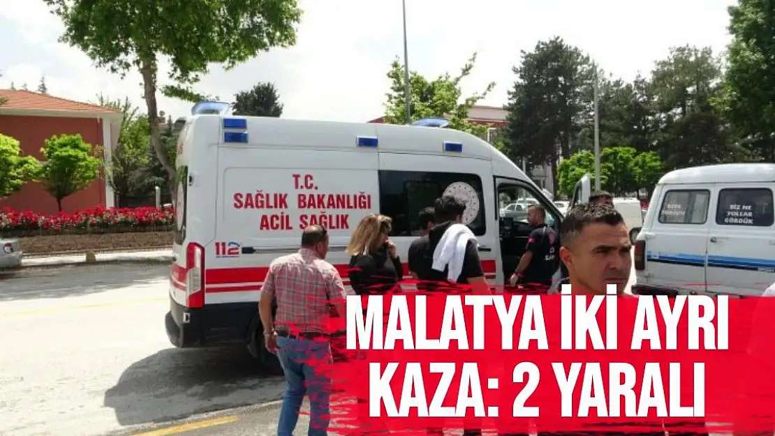 Malatya iki ayrı kaza