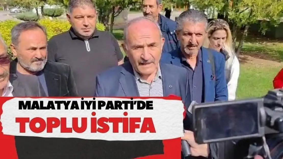 Malatya İYİ Parti´de toplu istifa