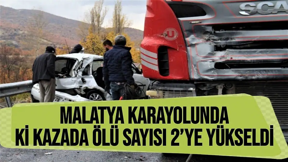 Malatya karayolunda ki kazada ölü sayısı 2´ye yükseldi