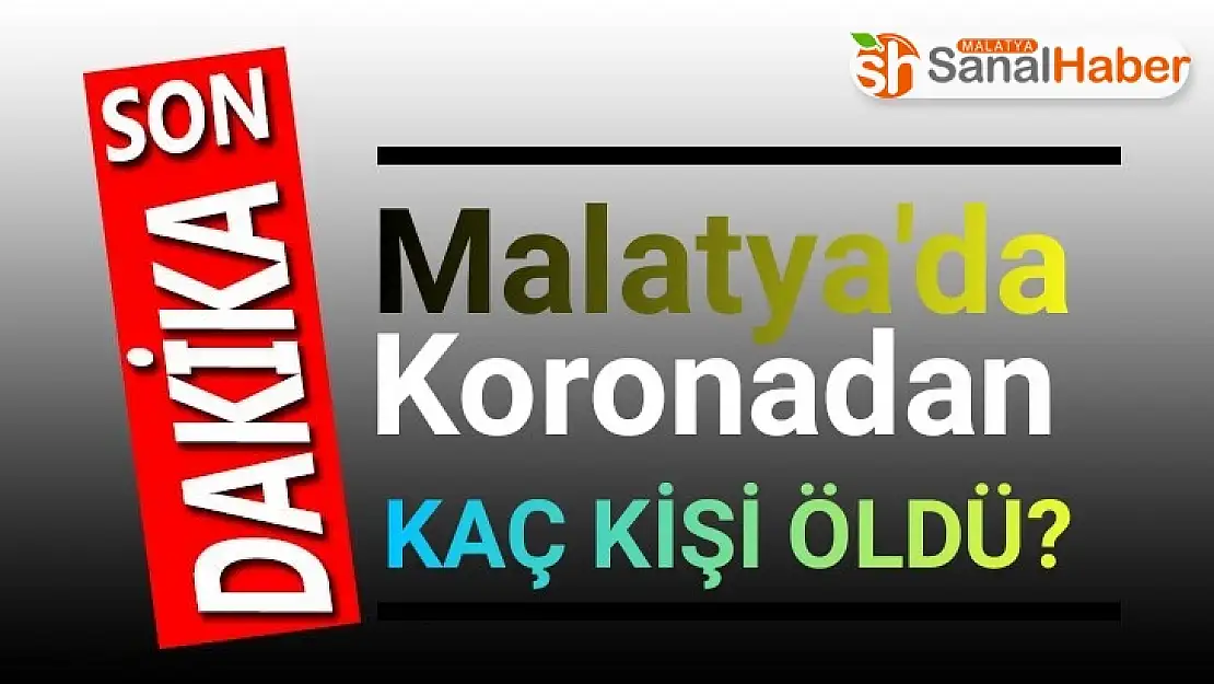 Malatya koronavirüsten 1 kişi öldü