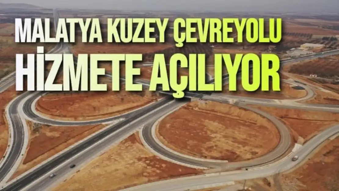 Malatya Kuzey Çevreyolu Hizmete Açılıyor