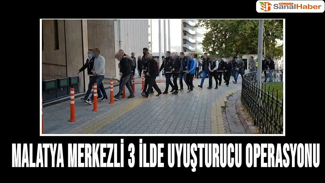 Malatya merkezli 3 ilde uyuşturucu operasyonu
