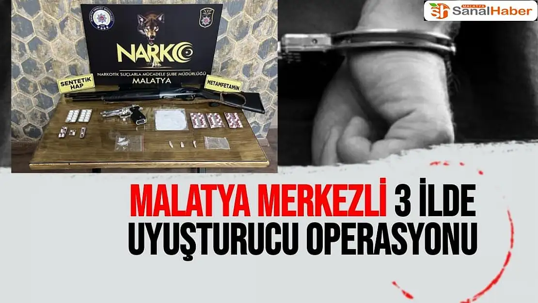 Malatya merkezli 3 ilde Uyuşturucu operasyonu