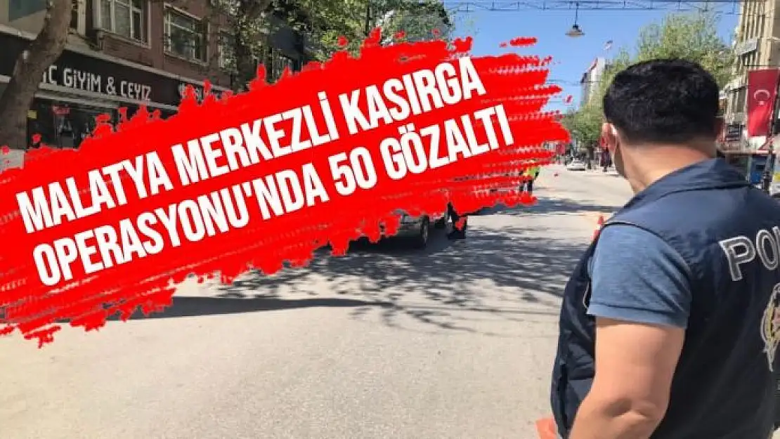 Malatya merkezli Kasırga Operasyonu'nda 50 gözaltı