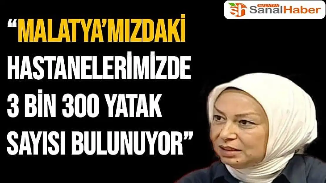 Malatya´mızdaki hastanelerimizde 3 bin 300 yatak sayısı bulunuyor