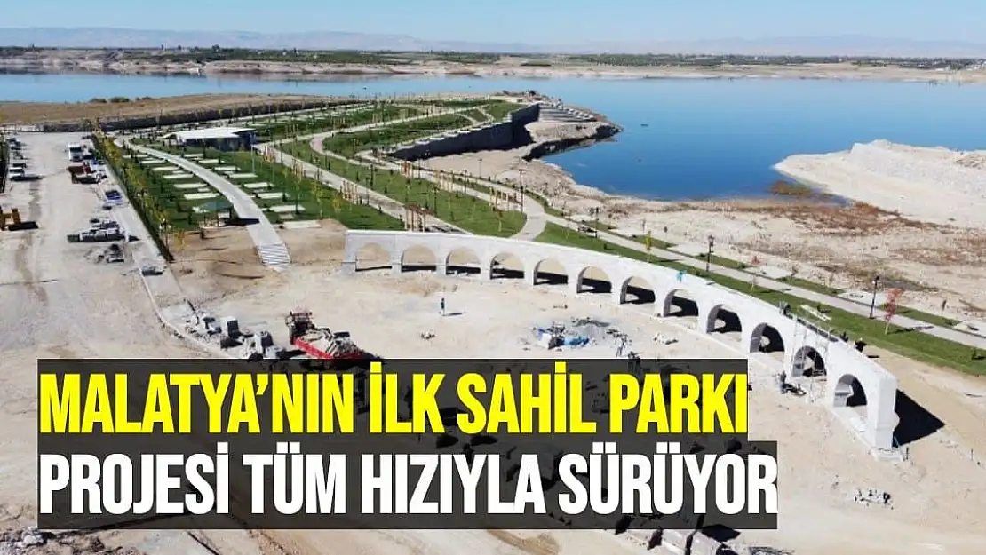 Malatya´nın ilk sahil parkı projesi tüm hızıyla sürüyor