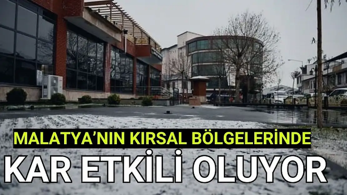 Malatya´nın kırsal bölgelerinde kar etkili oluyor