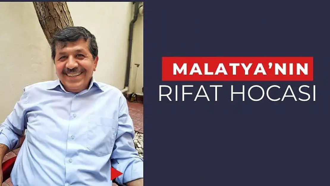 Malatya´nın Rıfat Hocası