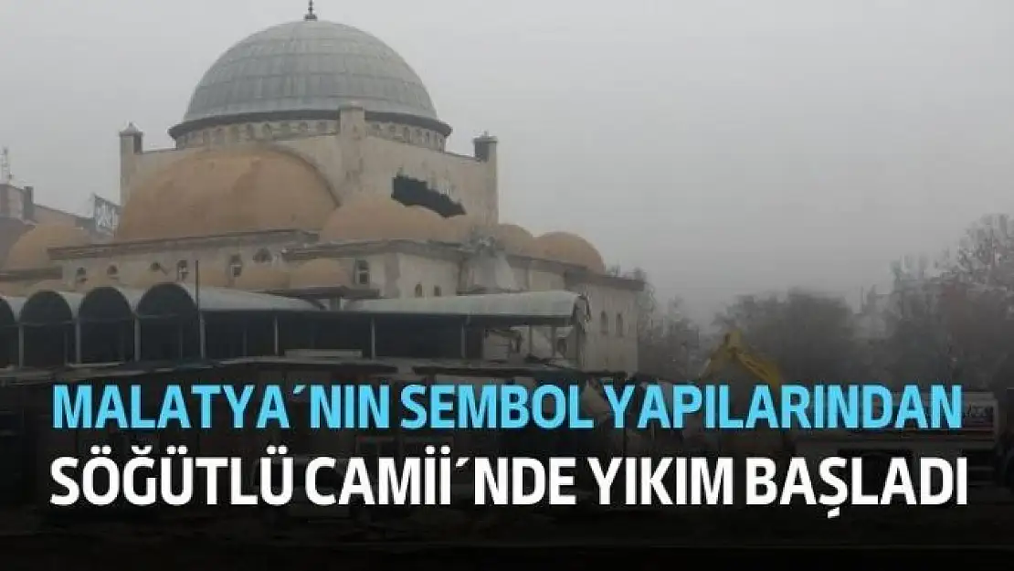 Malatya´nın sembol yapılarından Söğütlü Camii´nde yıkım başladı