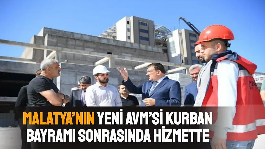 Malatya´nın yeni AVM´si Kurban Bayramı sonrasında hizmette