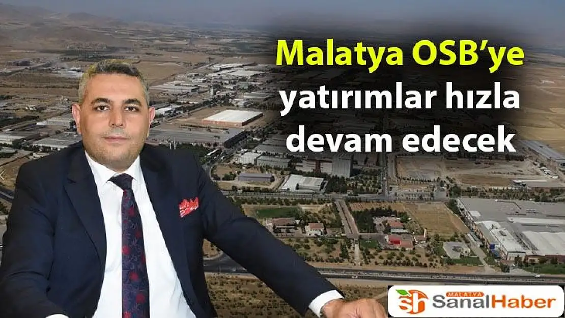Malatya OSB´ye yatırımlar hızla devam edecek