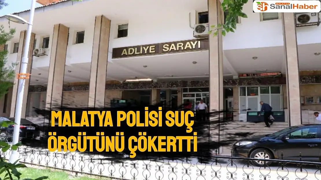 Malatya polisi suç örgütünü çökertti
