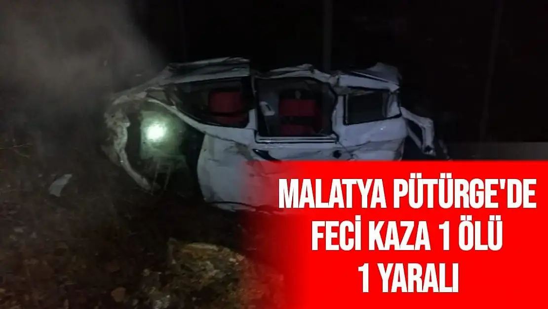 Malatya Pütürge'de feci kaza 1 ölü 1 yaralı