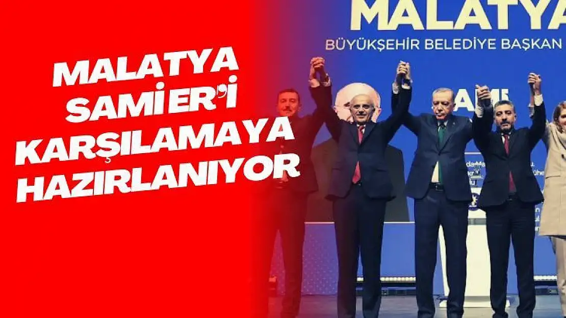 Malatya Sami Er'i karşılamaya hazırlanıyor